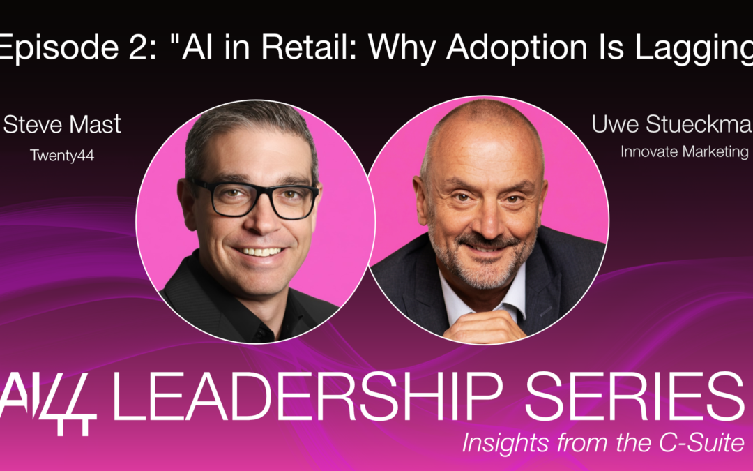 AI/44 LEADERSHIP SERIES - Episode 2: "AI in Retail: Why Adoption Is Lagging"